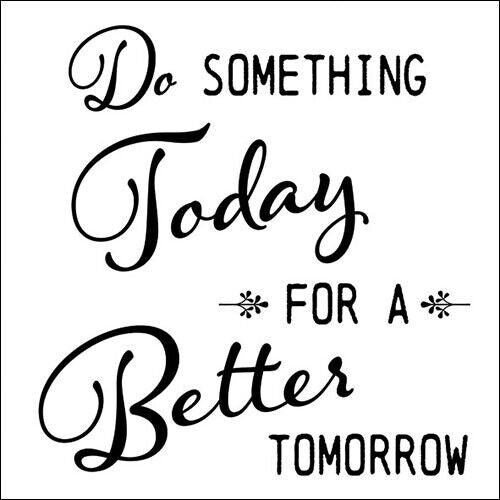 Do something today for a better tomorrow in black on white  Decoupage Napkins